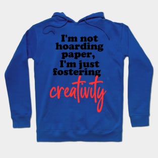 I'm not hoarding paper, I'm just fostering creativity. Hoodie